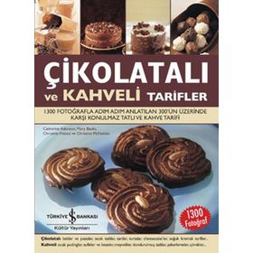 ÇİKOLATALI VE KAHVELI TARIFLER 1300 FOTOĞRAFLA ADIM ADIM ANLATILAN 300'ÜN ÜZERİNDE KARŞI KONULMAZ TATLI VE KAHVE TARIFI - KOLEKTIF