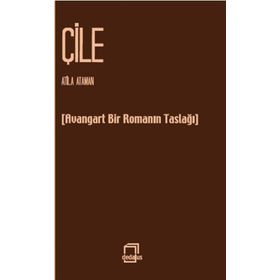 ÇILE AVANGARD BIR ROMANIN TASLAĞI - ATILLA ATAMAN
