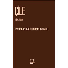 ÇILE AVANGARD BIR ROMANIN TASLAĞI - ATILLA ATAMAN