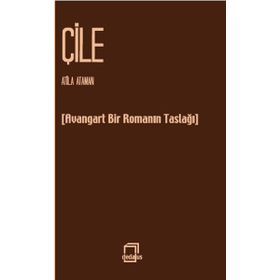 ÇILE AVANGARD BIR ROMANIN TASLAĞI - ATILLA ATAMAN