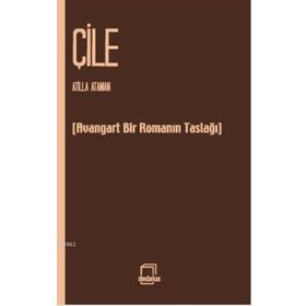 ÇILE AVANGARD BIR ROMANIN TASLAĞI - ATILLA ATAMAN