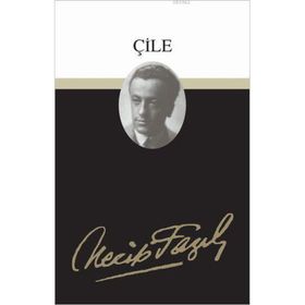 ÇİLE (KOD: 4) - NECIP FAZIL KISAKÜREK