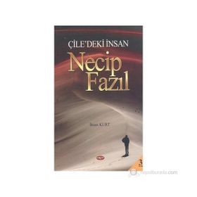 Çile’deki İnsan Necip Fazıl - İhsan Kurt