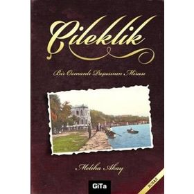 ÇILEKLIK BIR OSMANLI PAŞASININ MIRASI - MELIHA AKAY
