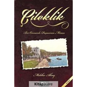 ÇILEKLIK BIR OSMANLI PAŞASININ MIRASI - MELIHA AKAY