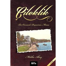 ÇILEKLIK BIR OSMANLI PAŞASININ MIRASI - MELIHA AKAY