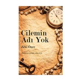 ÇİLEMİN ADI YOK HÜZÜN MEVSIMINDE SOLAN ÇİÇEK - ZEKI ÖNER