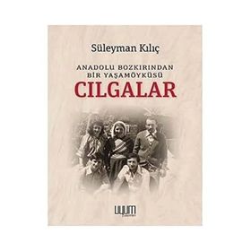 Cılgalar: Anadolu Bozkırından Bir Yaşamöyküsü - Süleyman Kılıç - Kaynak Yayınları