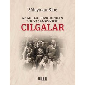 Cılgalar: Anadolu Bozkırından Bir Yaşamöyküsü - Süleyman Kılıç - Kaynak Yayınları