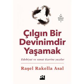 Çılgın Bir Devinimdir Yaşamak - Raşel Rakella Asal