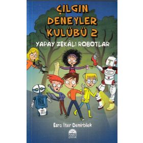 Çılgın Deneyler Kulübü 2 - Yapay Zekalı Robotlar - Esra İlter Demirbilek