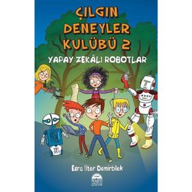 Çılgın Deneyler Kulübü 2 - Yapay Zekalı Robotlar - Esra İlter Demirbilek