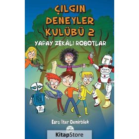 Çılgın Deneyler Kulübü 2 - Yapay Zekalı Robotlar - Esra İlter Demirbilek