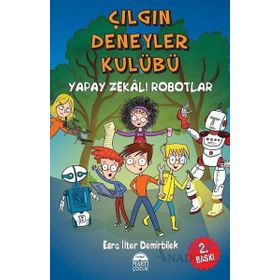 Çılgın Deneyler Kulübü 2 - Yapay Zekalı Robotlar - Esra İlter Demirbilek
