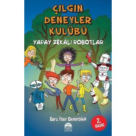 Çılgın Deneyler Kulübü 2 - Yapay Zekalı Robotlar - Esra İlter Demirbilek