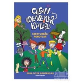 Çılgın Deneyler Kulübü 2 - Yapay Zekalı Robotlar - Esra İlter Demirbilek