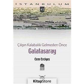 ÇILGIN KALABALIK GELMEDEN ÖNCE GALATASARAY - CEM ERCIYES