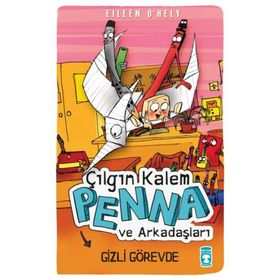 ÇILGIN KALEM PENNA VE ARKADAŞLARI - GIZLI GÖREVDE - EILEEN OHELY