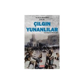 Çılgın Yunanlılar Yunan Belgeleriyle Milli Mücadele - Murat Köylü