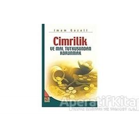 CIMRILIK VE MAL TUTKUSUNDAN KORUNMAK - İMAM-I GAZALI