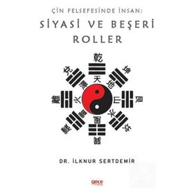 Çin Felsefesinde İnsan: Siyasi Ve Beşeri Roller - İlknur Sertdemir
