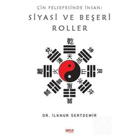 Çin Felsefesinde İnsan: Siyasi Ve Beşeri Roller - İlknur Sertdemir