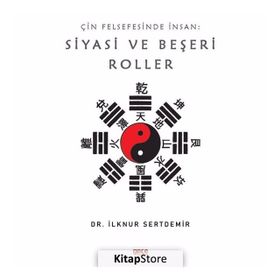 Çin Felsefesinde İnsan: Siyasi Ve Beşeri Roller - İlknur Sertdemir