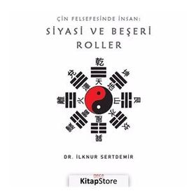 Çin Felsefesinde İnsan: Siyasi Ve Beşeri Roller - İlknur Sertdemir
