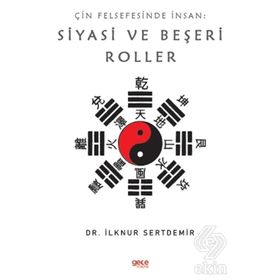 Çin Felsefesinde İnsan: Siyasi Ve Beşeri Roller - İlknur Sertdemir