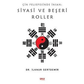 Çin Felsefesinde İnsan: Siyasi Ve Beşeri Roller - İlknur Sertdemir