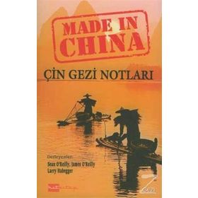 ÇİN GEZI NOTLARI MADE IN CHINA - SEAN O´REILLY;JAMES O´REILLY;LARRY HABEGGER
