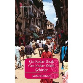 Çin Kadar Uzak Can Kadar Yakın Şehirler - Mesut Doğan