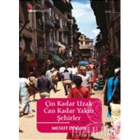 Çin Kadar Uzak Can Kadar Yakın Şehirler - Mesut Doğan