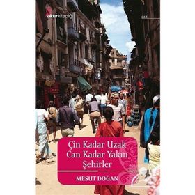 Çin Kadar Uzak Can Kadar Yakın Şehirler - Mesut Doğan