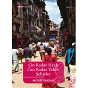 Çin Kadar Uzak Can Kadar Yakın Şehirler - Mesut Doğan
