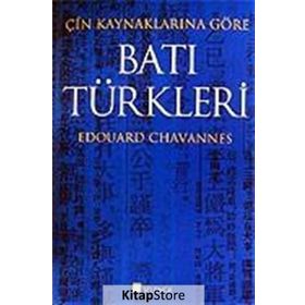ÇIN KAYNAKLARINA GÖRE BATI TÜRKLERI - EDOUARD CHAVANNES