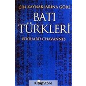 ÇIN KAYNAKLARINA GÖRE BATI TÜRKLERI - EDOUARD CHAVANNES