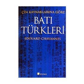 ÇIN KAYNAKLARINA GÖRE BATI TÜRKLERI - EDOUARD CHAVANNES