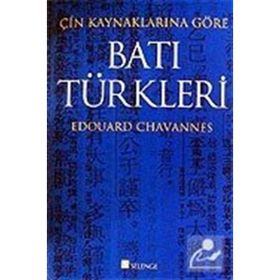 ÇIN KAYNAKLARINA GÖRE BATI TÜRKLERI - EDOUARD CHAVANNES