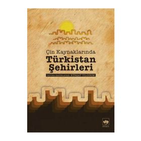 ÇIN KAYNAKLARINDA TÜRKISTAN ŞEHIRLERI - KÜRŞAT YILDIRIM