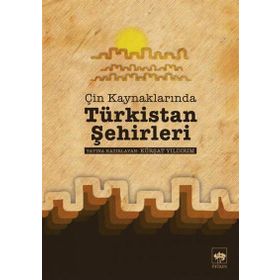 ÇIN KAYNAKLARINDA TÜRKISTAN ŞEHIRLERI - KÜRŞAT YILDIRIM