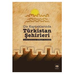 ÇIN KAYNAKLARINDA TÜRKISTAN ŞEHIRLERI - KÜRŞAT YILDIRIM