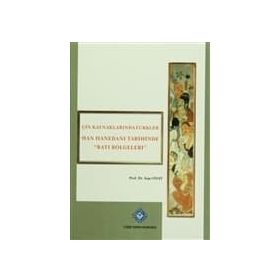 Çin Kaynaklarında Türkler -Han Hanedanı Tarihinde Batı Bölgeleri - Ayşe Onat