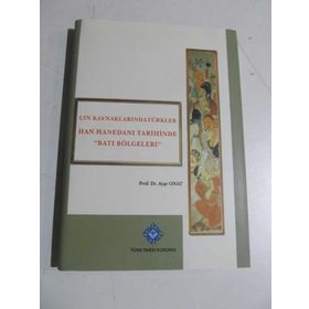 Çin Kaynaklarında Türkler -Han Hanedanı Tarihinde Batı Bölgeleri - Ayşe Onat