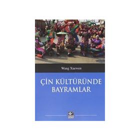Çin Kültüründe Bayramlar - Wang Xuenwen