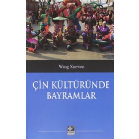 Çin Kültüründe Bayramlar - Wang Xuenwen