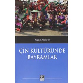 Çin Kültüründe Bayramlar - Wang Xuenwen