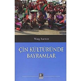 Çin Kültüründe Bayramlar - Wang Xuenwen