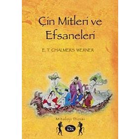 ÇİN MITLERI VE EFSANELERI - E. T. CHALMERS WERNER