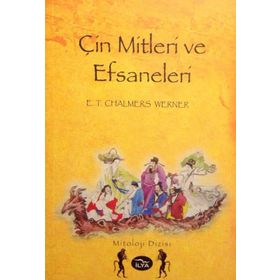 ÇİN MITLERI VE EFSANELERI - E. T. CHALMERS WERNER
